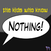 The Kids Who Know Nothing!