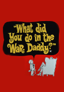 What Did You Do In The War Daddy?