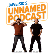 Dave & Sid's Unnamed Podcast