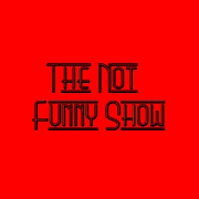 The Not Funny Show