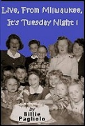 Live, From Milwaukee, It's Tuesday Night - A free audiobook by Billie Pagliolo-Olmon