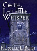 Come, Let Me Whisper - A free audiobook by Russell L. Burt