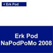 Erk Pod Mini incorporating NaPodPoMo 2008: "No Salads, No Decorations"
