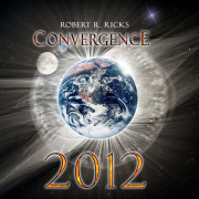 CONVERGENCE 2012 -  A Novel By Robert R. Ricks