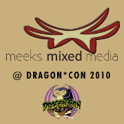 Meeks Mixed Media @ Dragon*Con 2010
