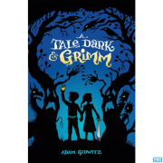 Tales Dark and Grimm, from Adam Gidwitz
