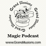 Grand Illusions Magic Podcasts