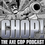 The Axe Cop Podcast: CHOP!