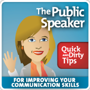 The Public Speaker's Quick and Dirty Tips for Improving Your Communication Skills