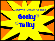 Cammy's Comic Corner - Geeky Talky