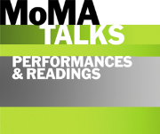 MoMA Talks: Performances and Readings