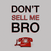 The "Don't Sell Me Bro" Podcast