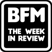BFM :: The Week in Review