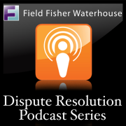 Field Fisher Waterhouse Dispute Resolution Podcast Series