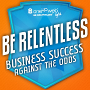 Be Relentless™:: Business Success Against The Odds: Facebook.com/oneupweb