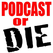 Podcast Or Die