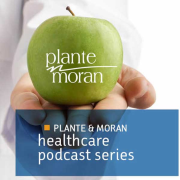 Plante & Moran HealthCare Podcast