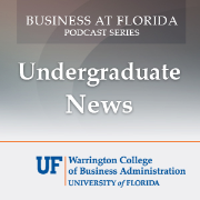 Business at Florida Podcasts - Undergraduate News (Audio)