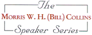 The Morris W. H. Bill Collins Speaker Series