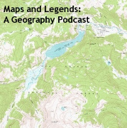 Maps and Legends: A Geography Podcast