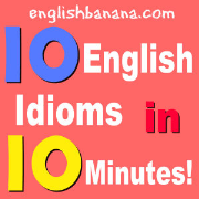 10 English Idioms in 10 Minutes!