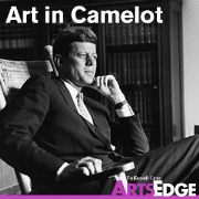 Art in Camelot: The Arts in the Kennedy Years