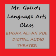 Mr. Gallo's Language Arts class: Edgar Allan Poe - Digital Audio Theater