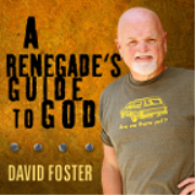 David Foster a Renegade’s Guide to God