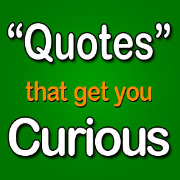 QUOTES That Get You Curious