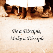 Be a Disciple, Make a Disciple