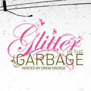 Glitter in the Garbage with Drew Droege