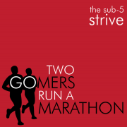 Two Gomers Run a Marathon: The Sub Five Strive