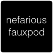 Nefarious Fauxpod