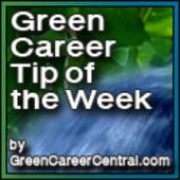 Green Career Tip of the Week by GreenCareerCentral.com