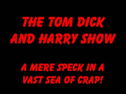 The Tom Dick And Harry Show