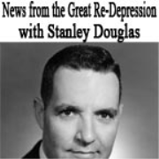 News from the Great Re-Depression with Stanley Douglas