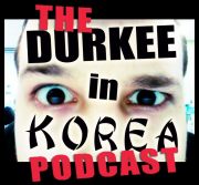 The Durkee in Korea Podcast