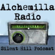 Alchemilla Radio Podcast -Silent Hill Podcast