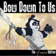 Bow Down To Us: Games