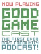 Good Game Cast - The GGVT Community Podcast