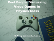 Cool People Discussing Video Games in Physics Class