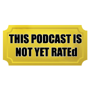 This Podcast Is Not Yet Rated