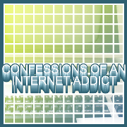 Confessions of an Internet Addict