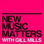 New Music Matters with Gill Mills