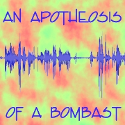 An Apotheosis of a Bombast