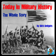 Today in Military History – The Whole Story