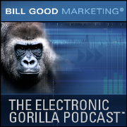 Bill Good Marketing e-Gorilla Podcast