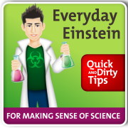 Everyday Einstein's Quick and Dirty Tips for Making Sense of Science