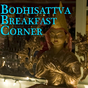 Bodhisattva Breakfast Corner - Buddhist Teachings for Daily Life & Daily Practice