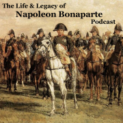 The Life & Legacy of Napoleon Bonaparte Podcast